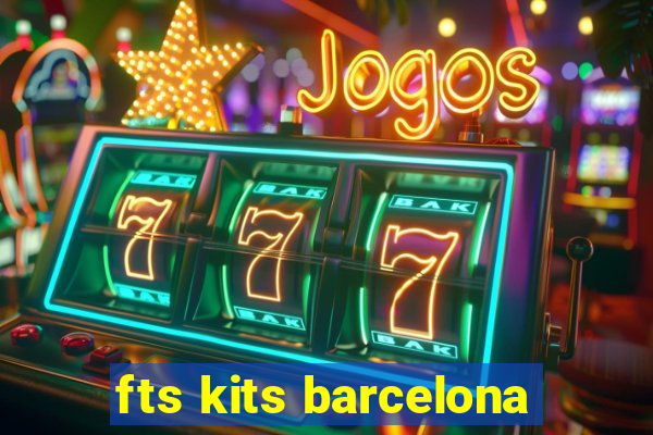 fts kits barcelona